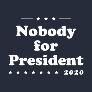 Nobody for President - 2020 T-Shirt