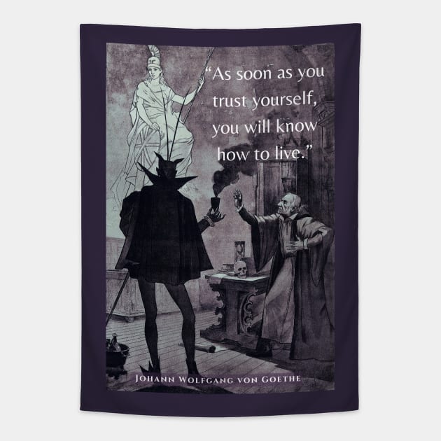 Johann Wolfgang von Goethe quote:  'As soon as you trust yourself, you will know how to live.' Tapestry by artbleed