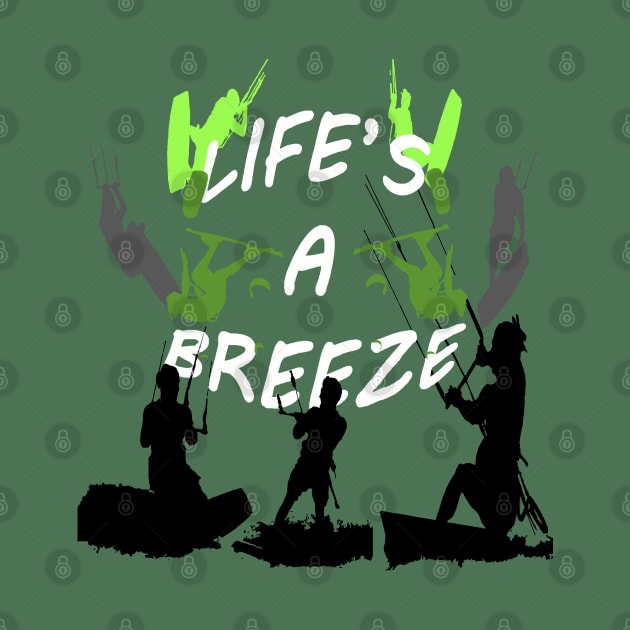 Lifes A Breeze For Kitesurfers Casual Pun For Kitesurfers by taiche