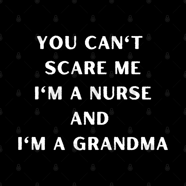 You can't scare me I'm a nurse and I'm a grandma. Halloween, grandma, pregnancy reveal. by Project Charlie