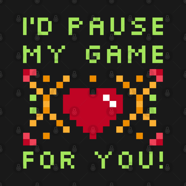 I'd Pause My Game For You T-Shirt - Gaming Valentine's Day by Ilyashop