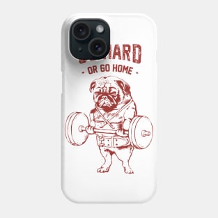 Go Hard or Go Home Pug Phone Case