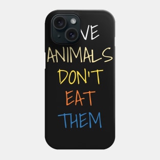 Love Animals Don't Eat Them Shirt For Kids Vegetarian Lovers Phone Case