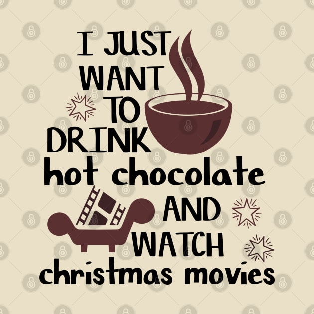 I just want to drink hot chocolate and watch christmas movies by archila