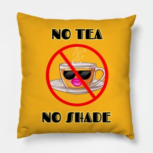 No Tea No Shade Pillow