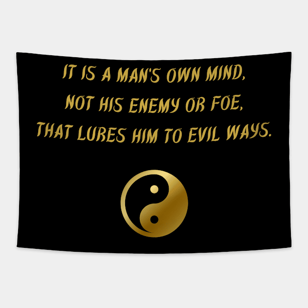 It Is A Man's Own Mind, Not His Enemy Or Foe, That Lures Him To Evil Ways. Tapestry by BuddhaWay