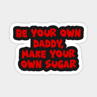 Be your own daddy Magnet