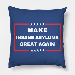 Make Insane Asylums Great Again Pillow