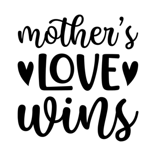 Mothers love wins T-Shirt