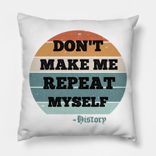 Don't Make Me Repeat Myself, History (Vintage ) Pillow