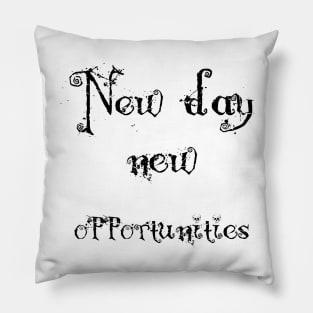 new day new opportunities ! Pillow