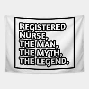 Registered Nurses  The Man The Myth The Legend, Gift for male registered nurses Tapestry