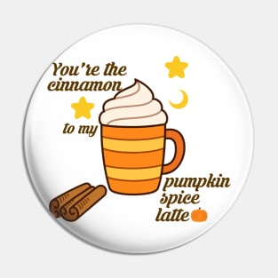 You're the cinnamon to my pumpkin spice latte Pin