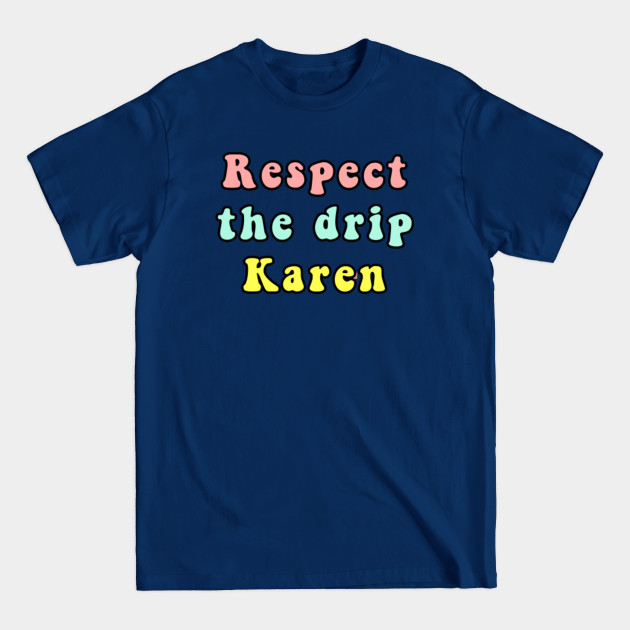 Disover Respect the drip karen - Respect The Drip Karen - T-Shirt