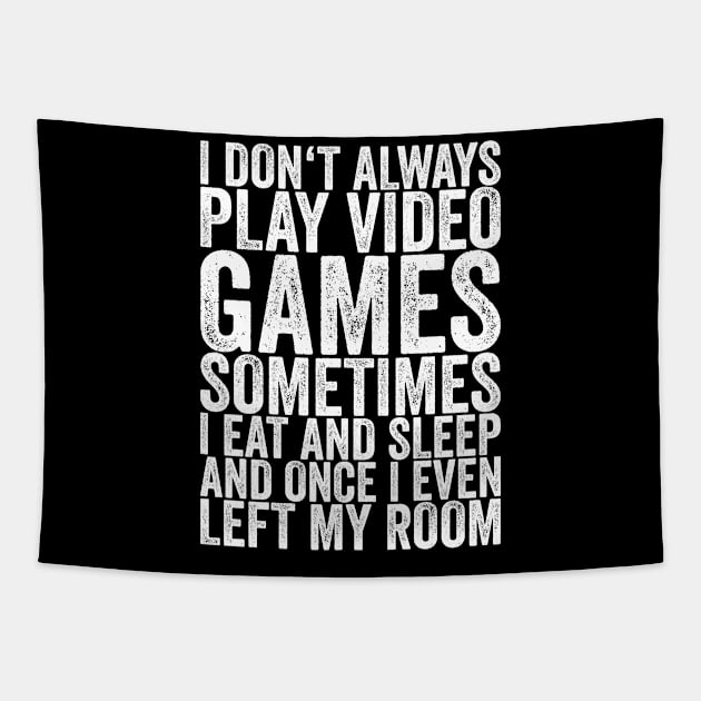 I Don't Always Play Video Games Sometimes I Eat And Sleep And Tapestry by shirtsbase