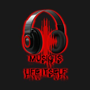 Music is Life Itself T-Shirt