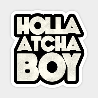 Holla Atcha Boy - Block Typography Magnet