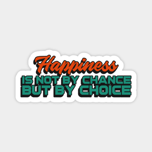 Happiness is not by chance, but by choice Magnet