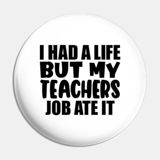 I had a life, but my teachers job ate it Pin
