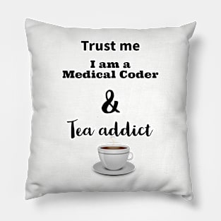 Trust me i am a medical coder and tea addict Pillow