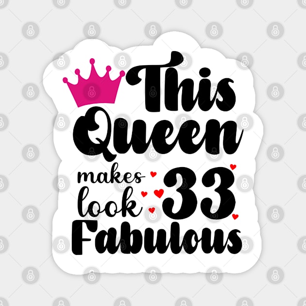 This Queen makes 33 Look Fabulous Magnet by Carolina Cabreira