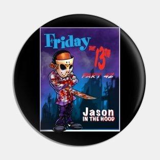 Friday 13: Jason in the hood Pin