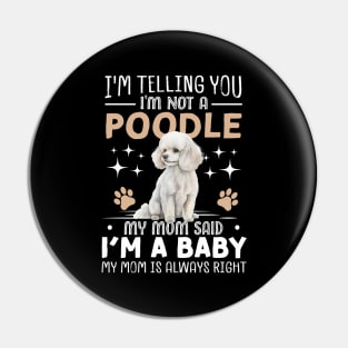 I'm telling you I'm not a poodle my mom said I'm a baby and my mom is always right Pin