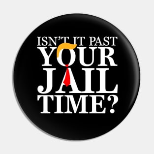 Isnt it past your jail time, Anti Trump Pin