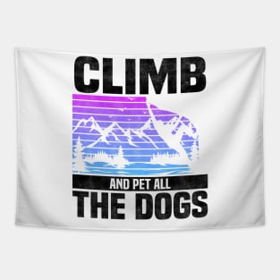 Climb And Pet All The Dogs, Bouldering Mountain Design For Rock Climbers And Dog Lovers And Owners Tapestry