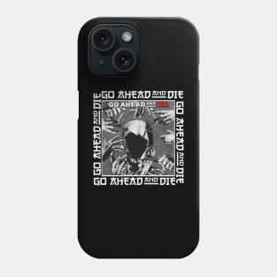 go ahead and die Phone Case