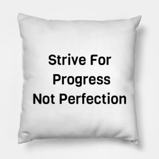 Strive For Progress Not Perfection Pillow