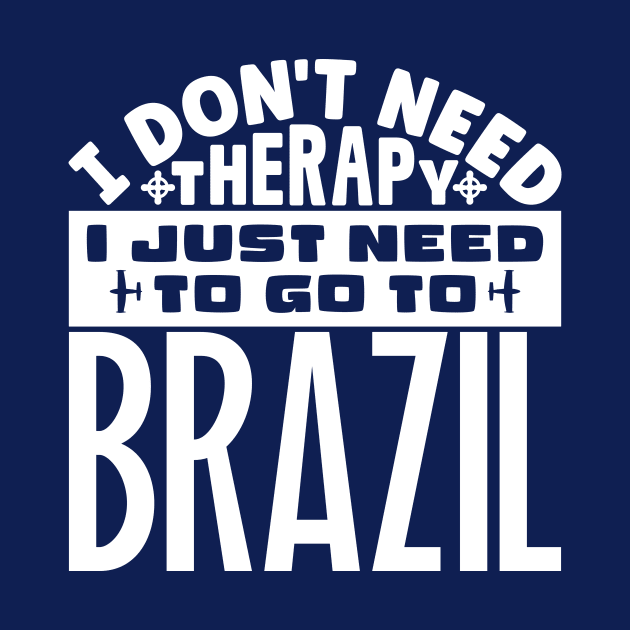 I don't need therapy, I just need to go to Brazil by colorsplash