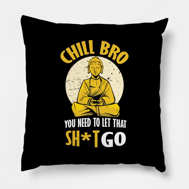 Chill Bro Buddha You need to let that shit go graphic Pillow by Bluebird Moon