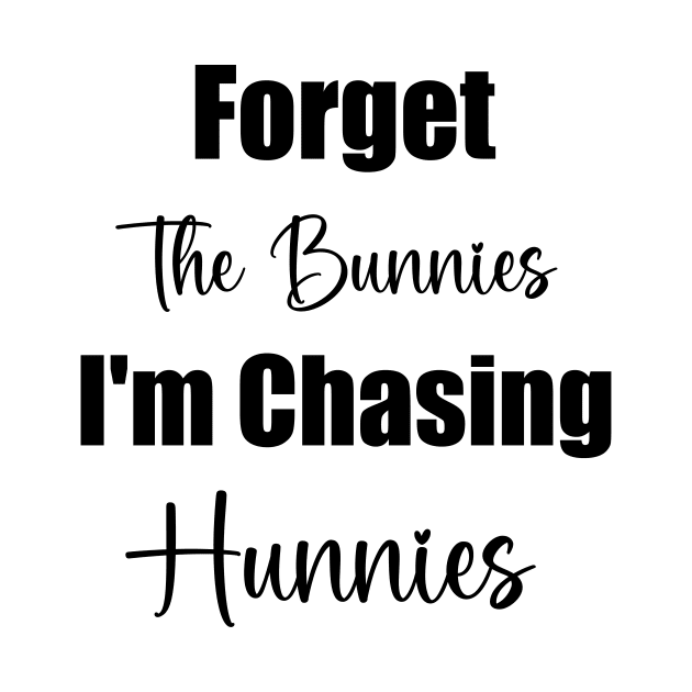 Forget The Bunnies I'm Chasing Hunnies  Toddler Funny Easter by soukai