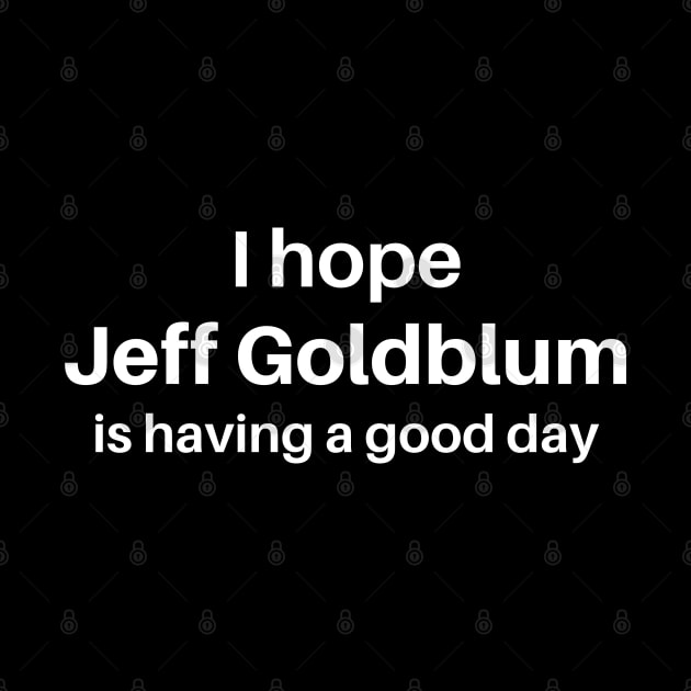 I hope Jeff Goldblum is having a good day by thegoldenyears