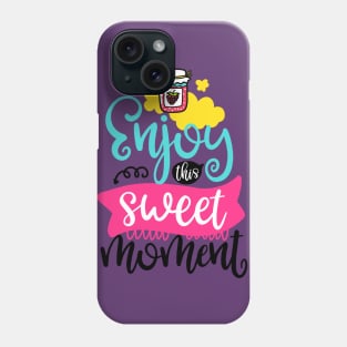 Enjoy this sweet moment Phone Case