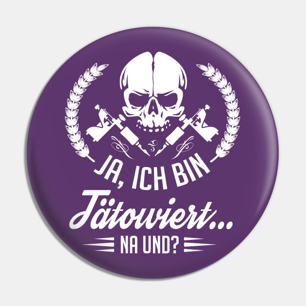 Ja ich bin tätowiert - na und (white) Pin by nektarinchen