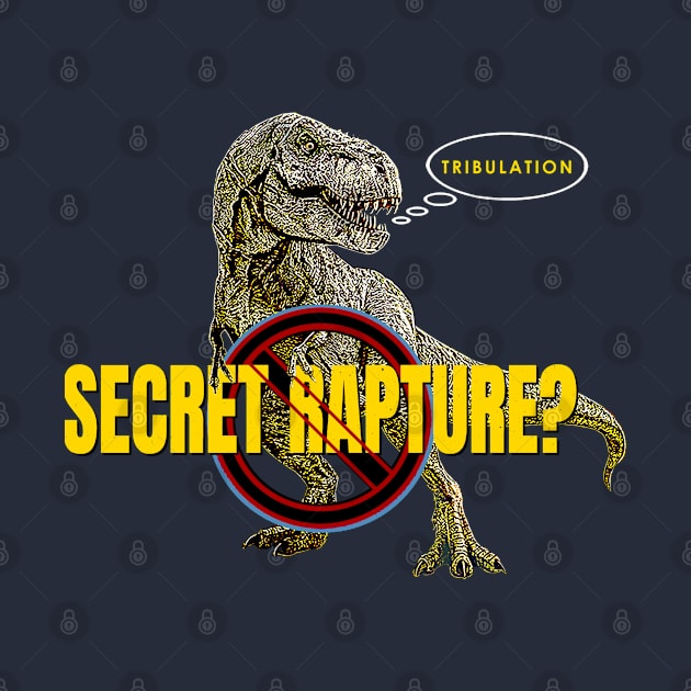 No Secret Rapture T-rex of Tribulation First by The Witness