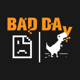 Bad Day - No Internet T-Shirt