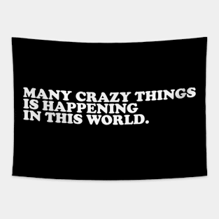 Many Crazy Things is happening in this world. Tapestry