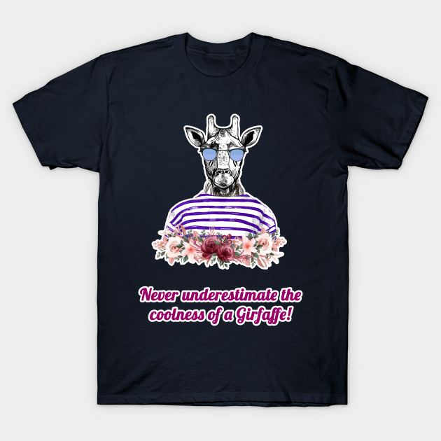 Never underestimate the coolness of a Giraffe - Cool Giraffe - T-Shirt