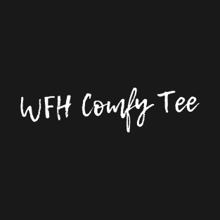 WFH Comfy Tee T-Shirt