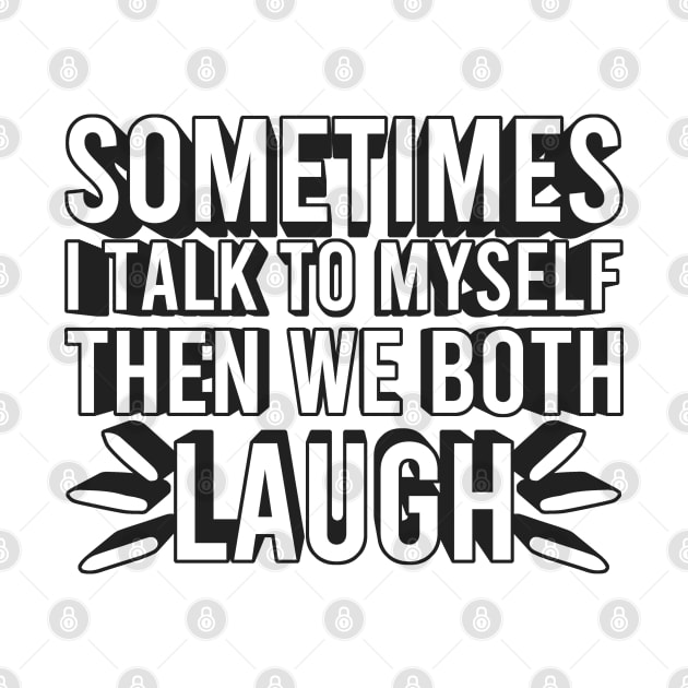 Sometimes I Talk To Myself Then We Both Laugh by Zen Cosmos Official