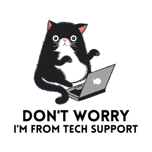 Don't worry I'm from Tech Support T-Shirt