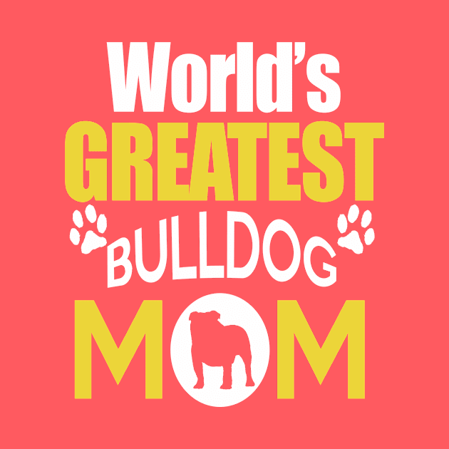 WORLD'S GREATEST BULLDOG MOM by key_ro