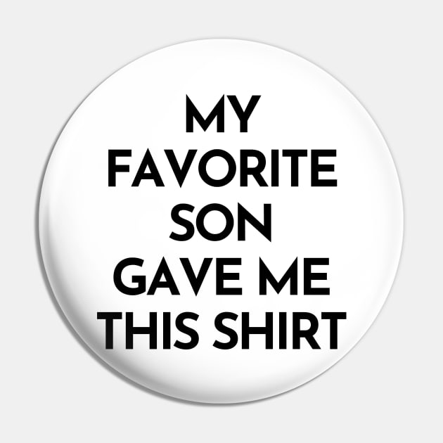 My Favorite Son Gave Me This Shirt. Funny Mom Or Dad Gift From Kids. Pin by That Cheeky Tee