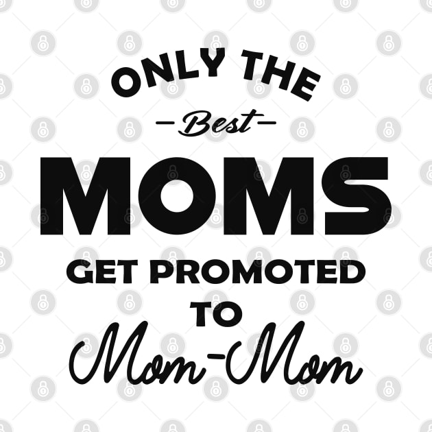 Mom - mom - Only the best moms get promoted to mom-mom by KC Happy Shop