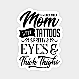 F-bomb Mom With Tattoos Pretty Eyes And Thick Thighs Magnet