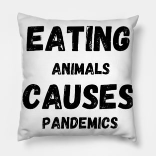 Eating animals causes pandemic - pandemic quotes Pillow