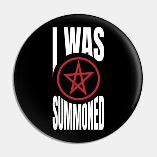 I Was Summoned Pin